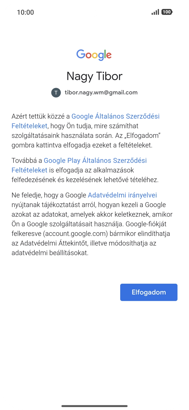 Válaszd az Elfogadom lehetőséget, és kövesd a képernyőn megjelenő utasításokat a Google-fiókod beállításainak kiválasztásához. Válaszd az Elfogadom lehetőséget, és kövesd a képernyőn megjelenő utasításokat a Google-fiókod beállításainak kiválasztásához.