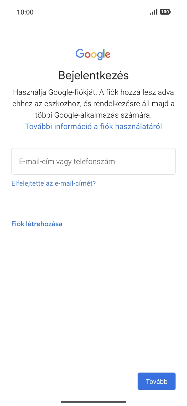 Amennyiben nincs Google-fiókod, válaszd a Fiók létrehozása lehetőséget, és kövesd a képernyőn megjelenő utasításokat egy új fiók létrehozásához. Amennyiben nincs Google-fiókod, válaszd a Fiók létrehozása lehetőséget, és kövesd a képernyőn megjelenő utasításokat egy új fiók létrehozásához.