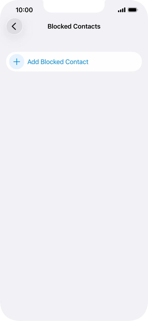 Press Add Blocked Contact and follow the instructions on the screen to block a contact. Press Add Blocked Contact and follow the instructions on the screen to block a contact.