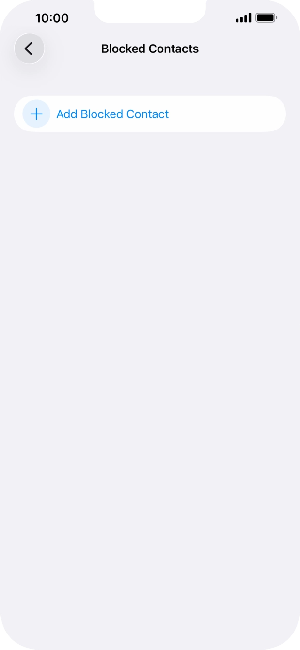 Press Add Blocked Contact and follow the instructions on the screen to block a contact. Press Add Blocked Contact and follow the instructions on the screen to block a contact.