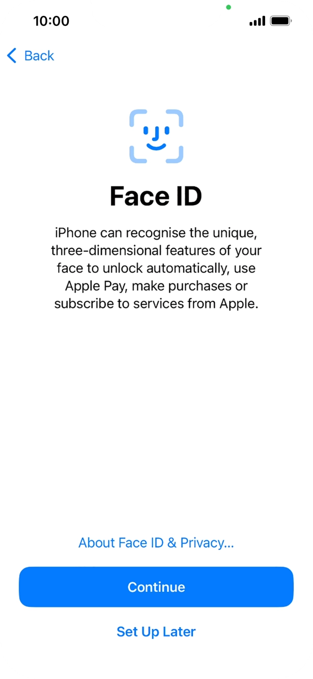 Follow the instructions on the screen to turn on use of Face ID or press Set Up Later.