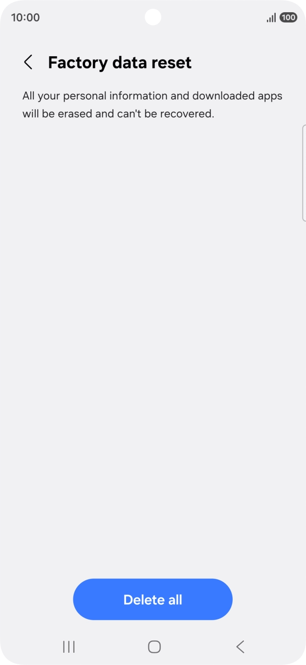 Press Delete all. Wait a moment while the factory settings are restored. Follow the instructions on the screen to set up your phone and prepare it for use.
