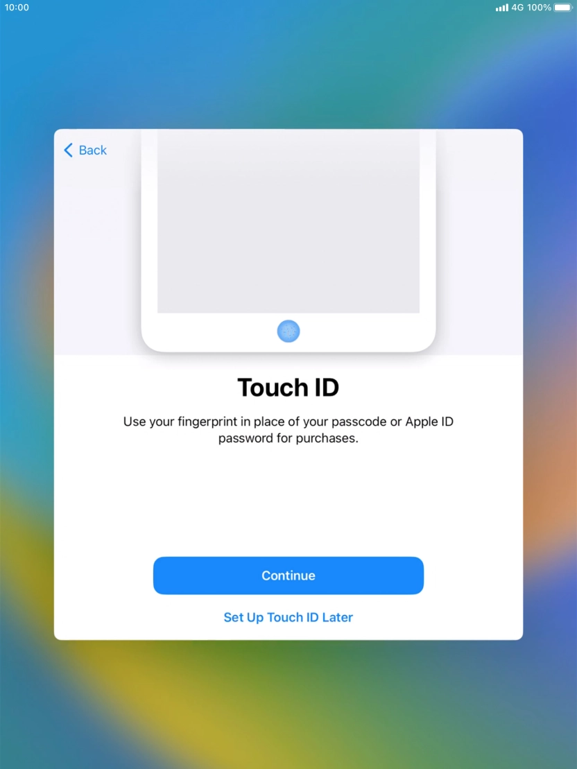 Follow the instructions on the screen to turn on use of Touch ID or press Set Up Touch ID Later. Follow the instructions on the screen to turn on use of Touch ID or press Set Up Touch ID Later.