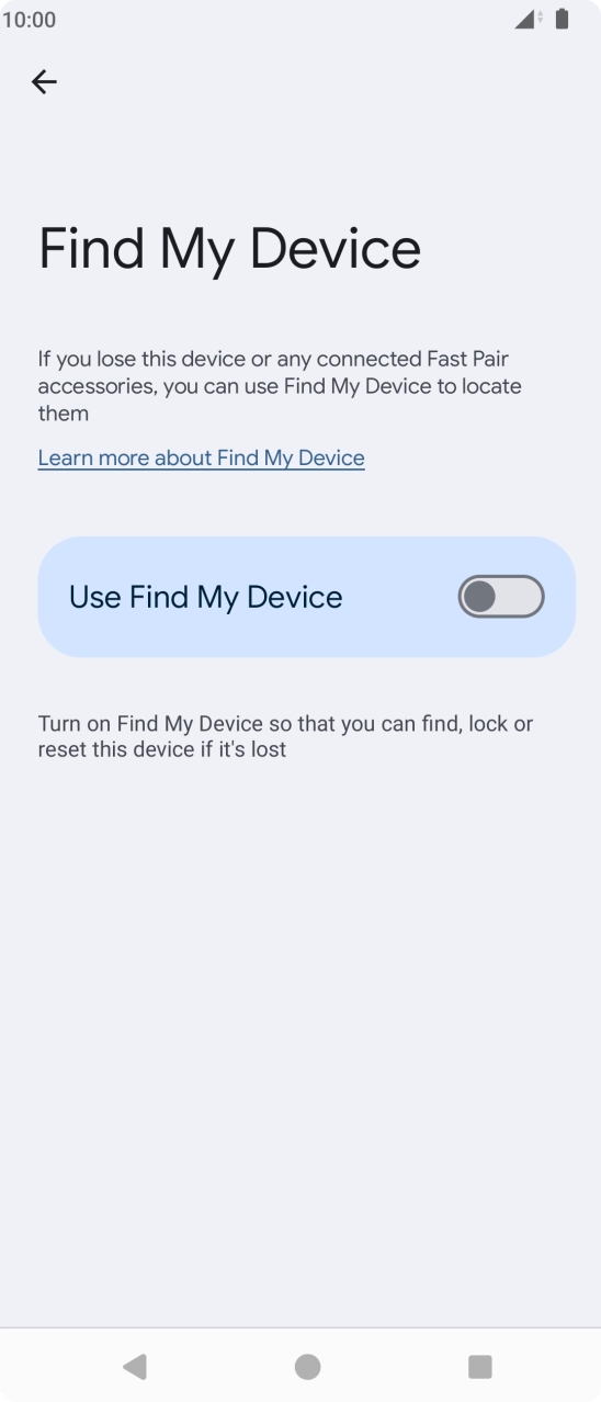 Press the indicator next to 'Use Find My Device' to turn on the function. Press the indicator next to 'Use Find My Device' to turn on the function.