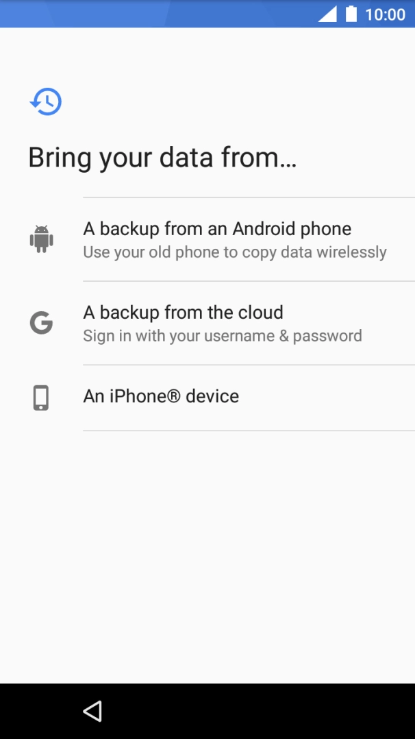 Select the required setting and follow the instructions on the screen to transfer the content from the other phone and finish the activation of your phone.