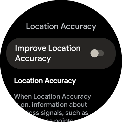 If you press the indicator next to 'Improve Location Accuracy' to turn on the function, your smartwatch can find your exact position using the GPS satellites, the mobile network and nearby WiFi networks. Satellite-based GPS requires a clear view of the sky. If you press the indicator next to 'Improve Location Accuracy' to turn on the function, your smartwatch can find your exact position using the GPS satellites, the mobile network and nearby WiFi networks. Satellite-based GPS requires a clear view of the sky.