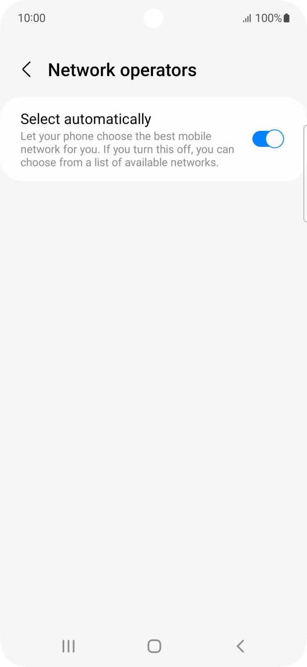 Press the indicator next to 'Select automatically' to turn off the function and wait while your phone searches for networks. Press the indicator next to 'Select automatically' to turn off the function and wait while your phone searches for networks.