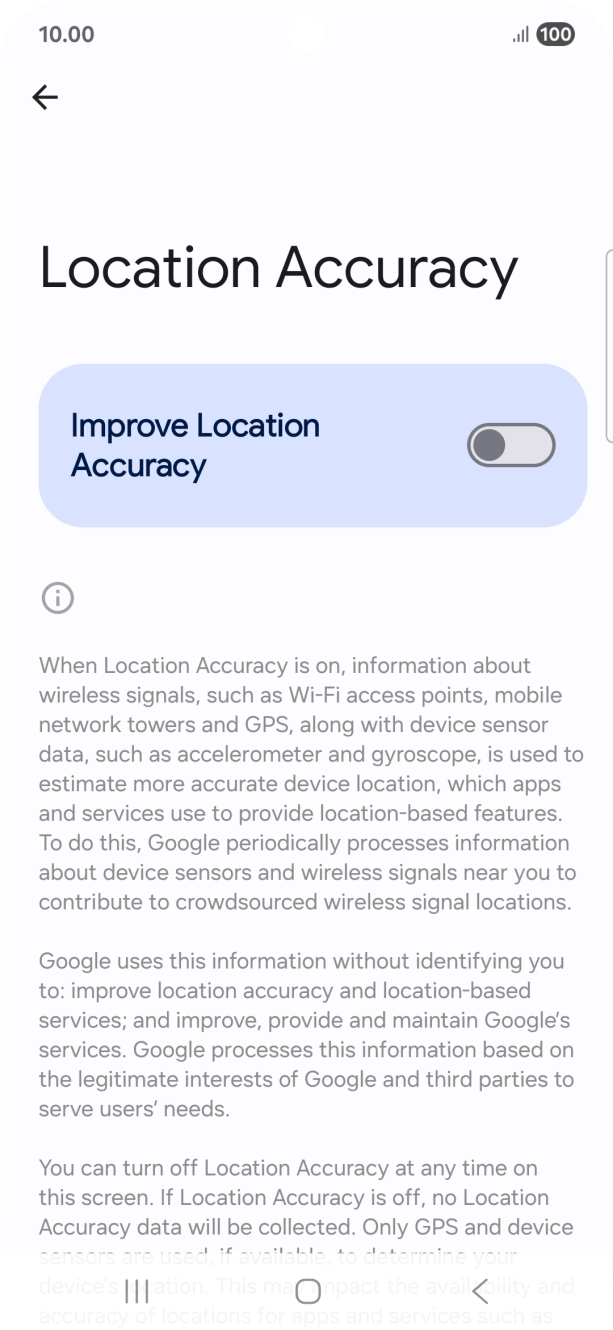 If you press the indicator next to 'Improve Location Accuracy' to turn on the function, your phone can find your exact position using the GPS satellites, the mobile network and nearby WiFi networks. Satellite-based GPS requires a clear view of the sky. If you press the indicator next to 'Improve Location Accuracy' to turn on the function, your phone can find your exact position using the GPS satellites, the mobile network and nearby WiFi networks. Satellite-based GPS requires a clear view of the sky.