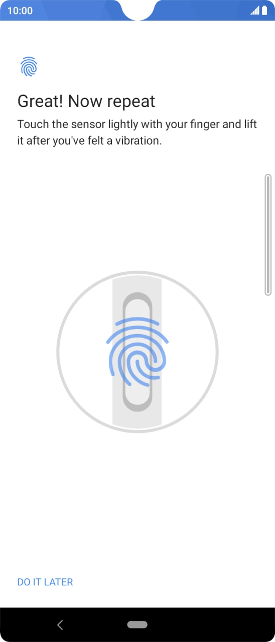 Follow the instructions on the screen to add your fingerprint. Follow the instructions on the screen to add your fingerprint.