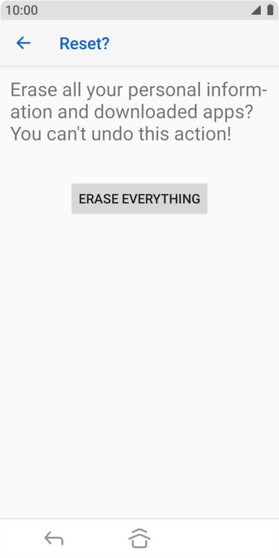 Press ERASE EVERYTHING. Wait a moment while the factory default settings are restored. Follow the instructions on the screen to set up your phone and prepare it for use.
