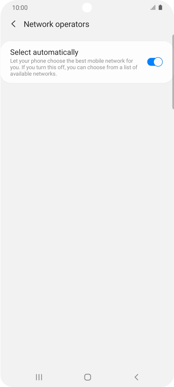 Press the indicator next to 'Select automatically' to turn off the function and wait while your phone searches for networks. Press the indicator next to 'Select automatically' to turn off the function and wait while your phone searches for networks.