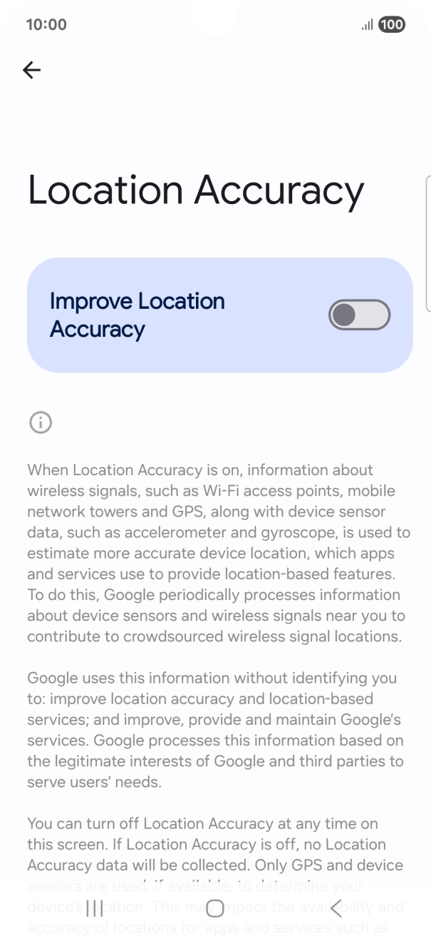 If you press the indicator next to 'Improve Location Accuracy' to turn on the function, your phone can find your exact position using the GPS satellites, the mobile network and nearby WiFi networks. Satellite-based GPS requires a clear view of the sky. If you press the indicator next to 'Improve Location Accuracy' to turn on the function, your phone can find your exact position using the GPS satellites, the mobile network and nearby WiFi networks. Satellite-based GPS requires a clear view of the sky.