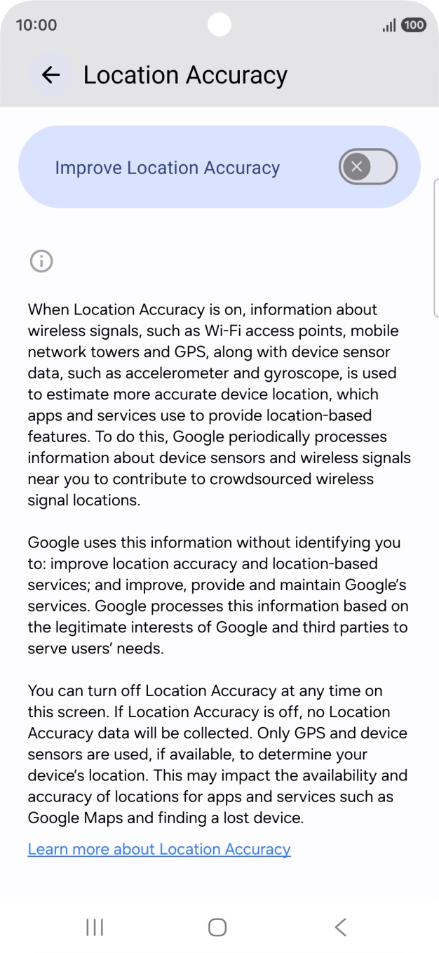 If you press the indicator next to 'Improve Location Accuracy' to turn on the function, your phone can find your exact position using the GPS satellites, the mobile network and nearby WiFi networks. Satellite-based GPS requires a clear view of the sky. If you press the indicator next to 'Improve Location Accuracy' to turn on the function, your phone can find your exact position using the GPS satellites, the mobile network and nearby WiFi networks. Satellite-based GPS requires a clear view of the sky.