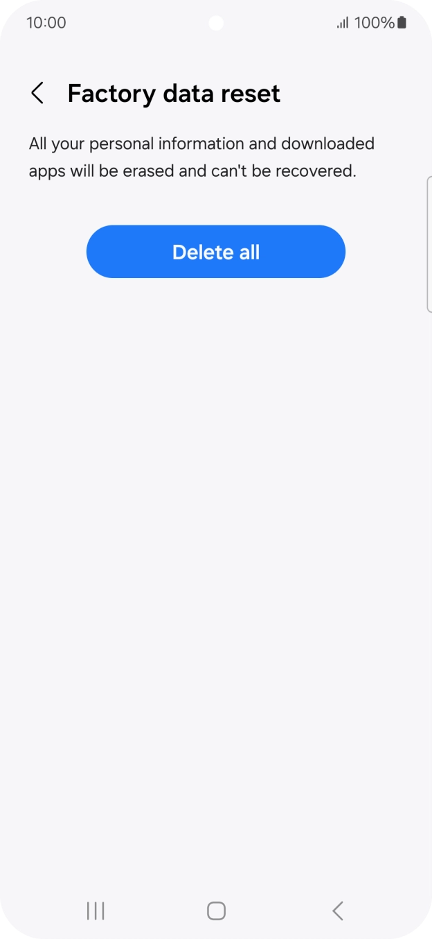 Press Delete all. Wait a moment while the factory settings are restored. Follow the instructions on the screen to set up your phone and prepare it for use.