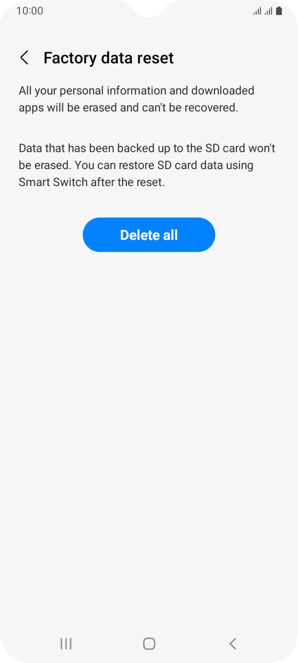 Press Delete all. Wait a moment while the factory default settings are restored. Follow the instructions on the screen to set up your phone and prepare it for use.