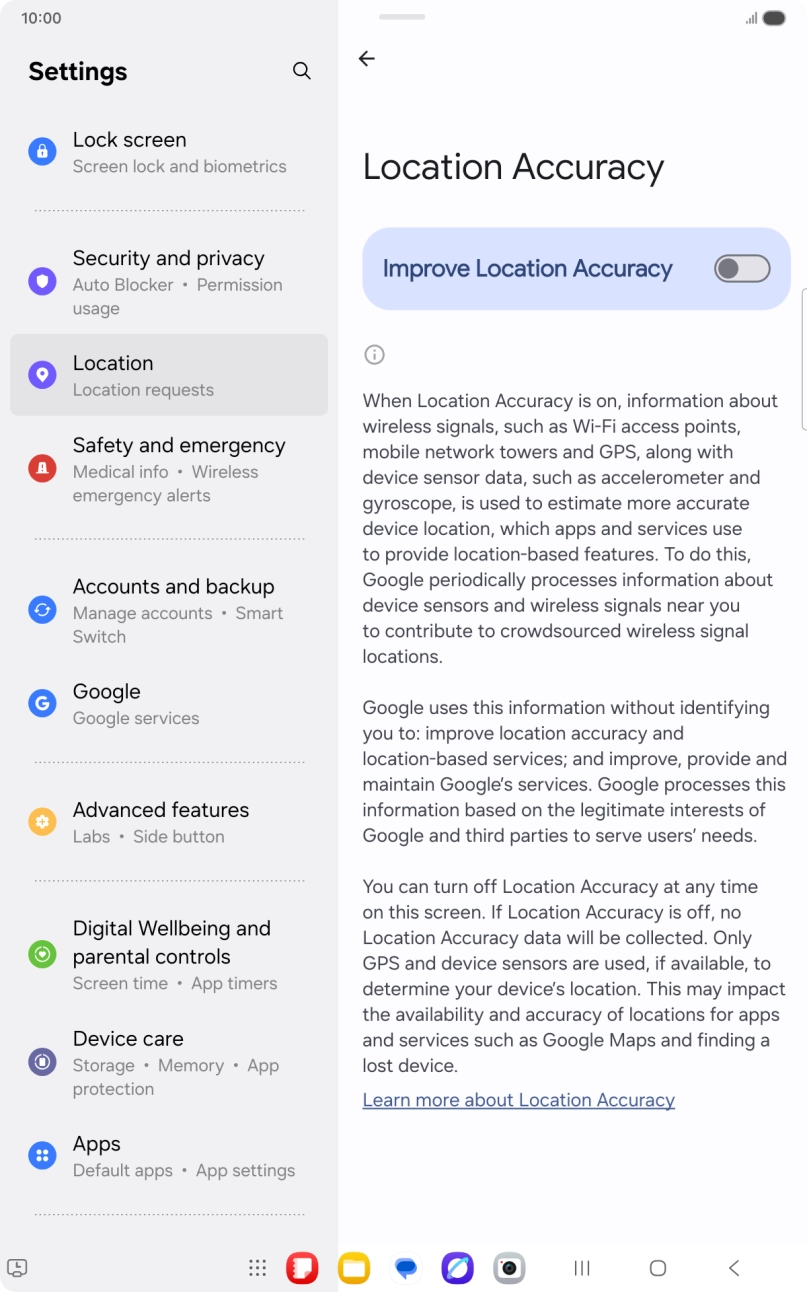 If you press the indicator next to 'Improve Location Accuracy' to turn on the function, your tablet can find your exact position using the GPS satellites, the mobile network and nearby WiFi networks. Satellite-based GPS requires a clear view of the sky. If you press the indicator next to 'Improve Location Accuracy' to turn on the function, your tablet can find your exact position using the GPS satellites, the mobile network and nearby WiFi networks. Satellite-based GPS requires a clear view of the sky.
