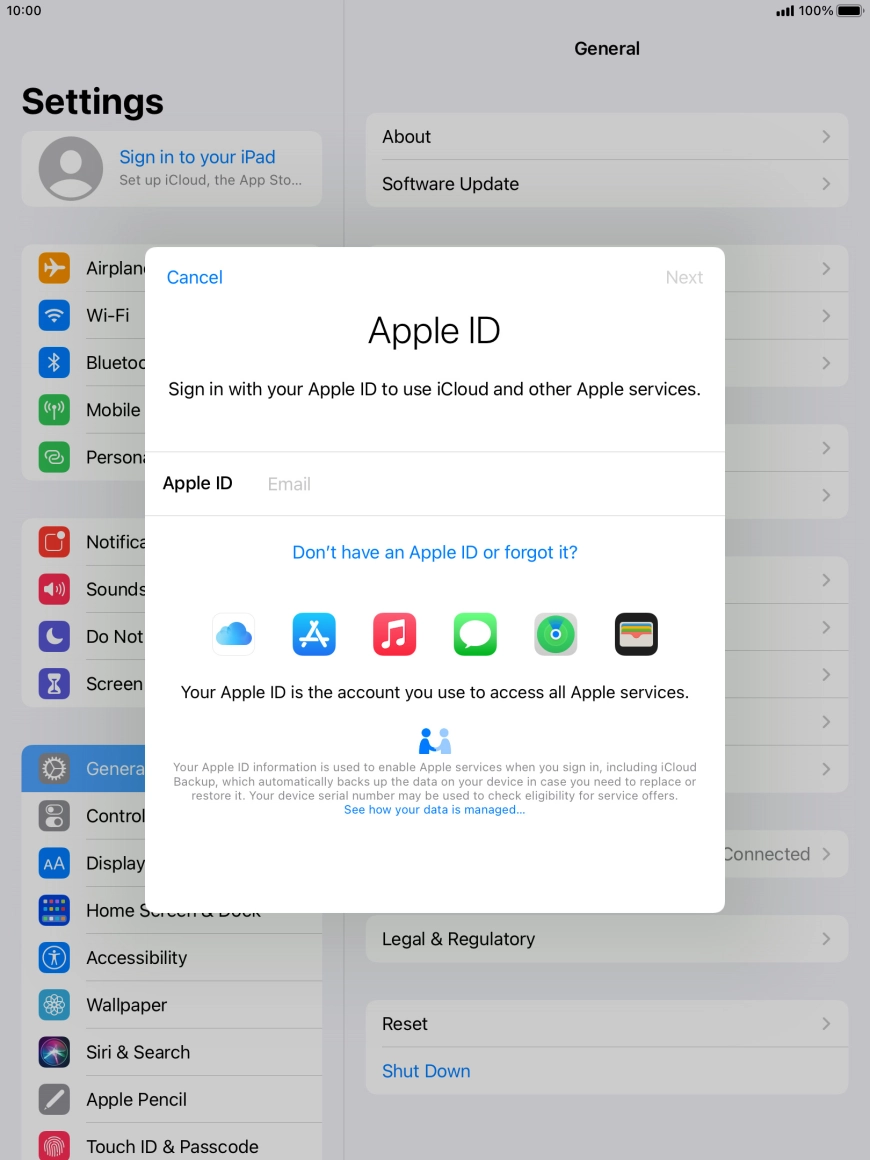 If you don't have an Apple ID, press Don't have an Apple ID or forgot it? and follow the instructions on the screen to create an Apple ID. If you don't have an Apple ID, press Don't have an Apple ID or forgot it? and follow the instructions on the screen to create an Apple ID.