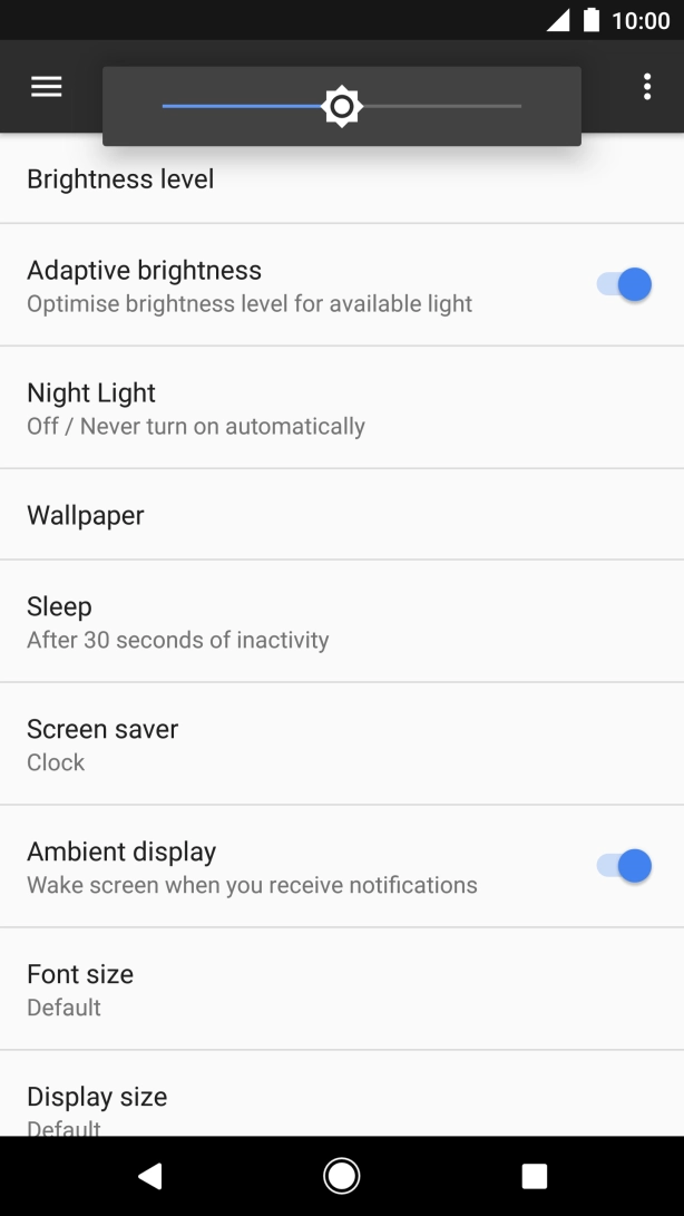 Drag the indicator right or left to select the brightness level.