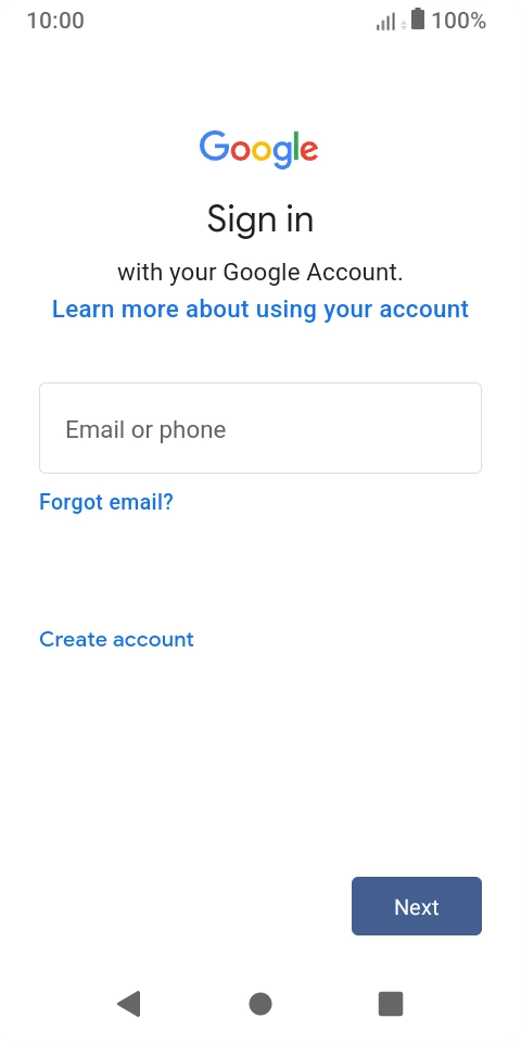 If you don't have a Google account, press Create account and follow the instructions on the screen to create an account. If you don't have a Google account, press Create account and follow the instructions on the screen to create an account.
