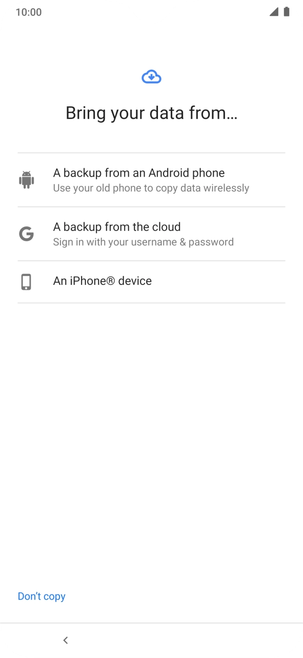 Select the required setting and follow the instructions on the screen to transfer the content from the other phone and finish the activation of your phone.