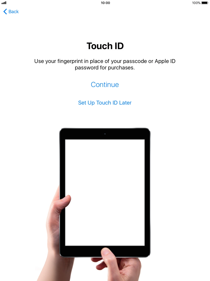 Follow the instructions on the screen to turn on use of Touch ID or press Set Up Touch ID Later.