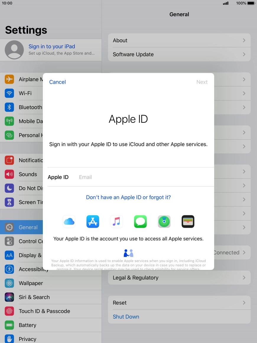 If you don't have an Apple ID, press Don't have an Apple ID or forgot it? and follow the instructions on the screen to create an Apple ID.