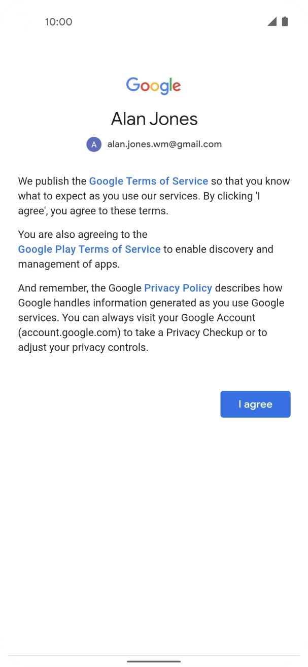 Press I agree and follow the instructions on the screen to select settings for your Google account. Press I agree and follow the instructions on the screen to select settings for your Google account.