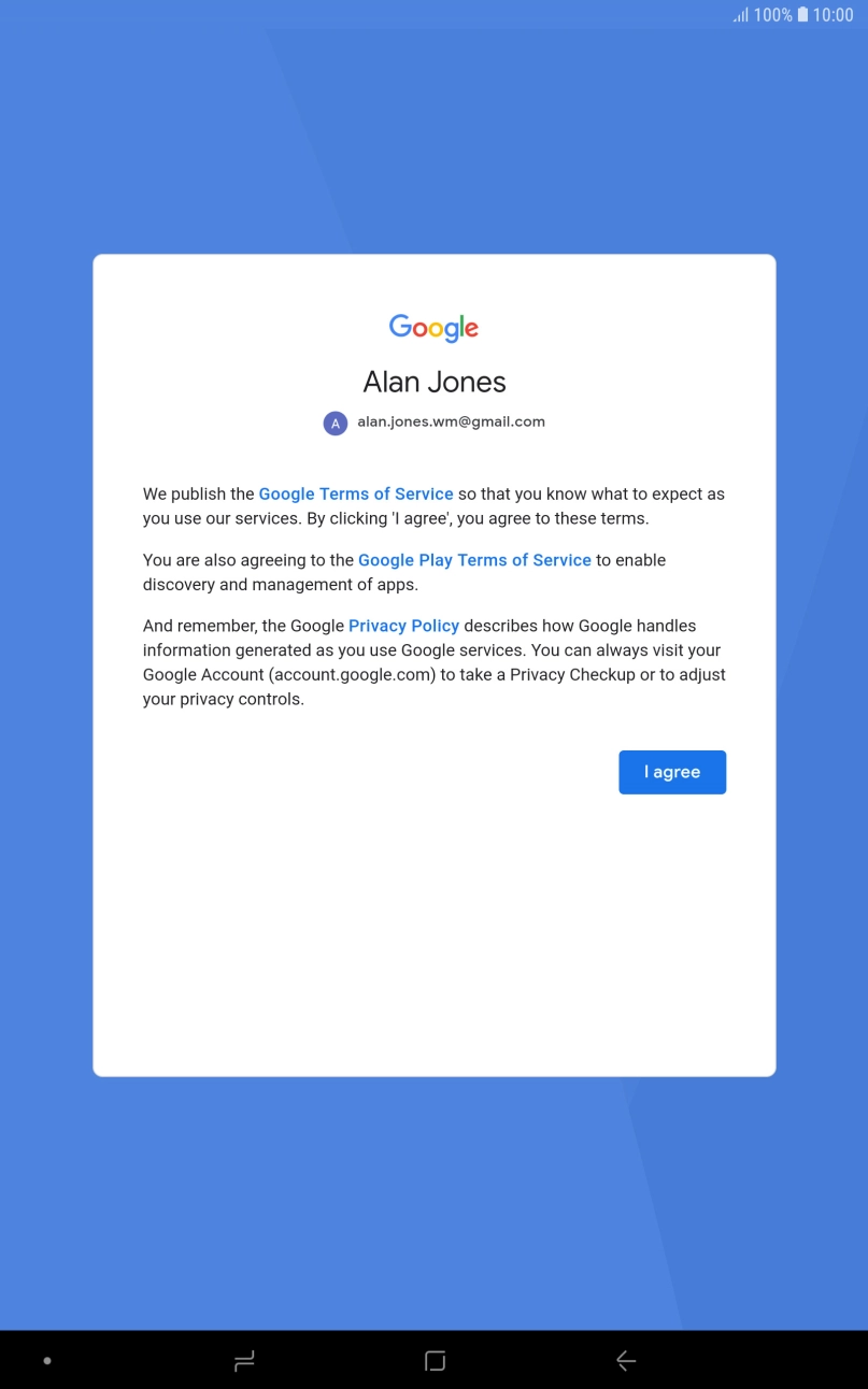 Press I agree and follow the instructions on the screen to select settings for your Google account. Press I agree and follow the instructions on the screen to select settings for your Google account.