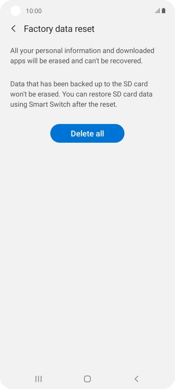 Press Delete all. Wait a moment while the factory default settings are restored. Follow the instructions on the screen to set up your phone and prepare it for use. Press Delete all. Wait a moment while the factory default settings are restored. Follow the instructions on the screen to set up your phone and prepare it for use.