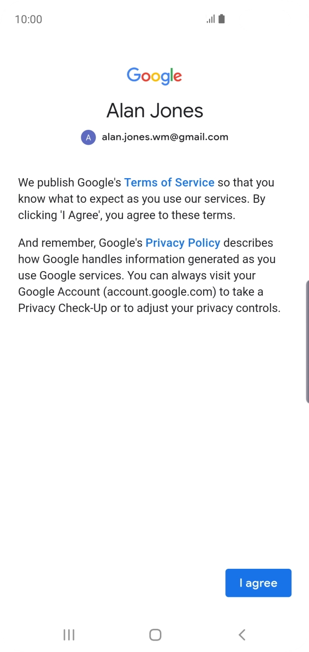 Press I agree and follow the instructions on the screen to select settings for your Google account. Press I agree and follow the instructions on the screen to select settings for your Google account.