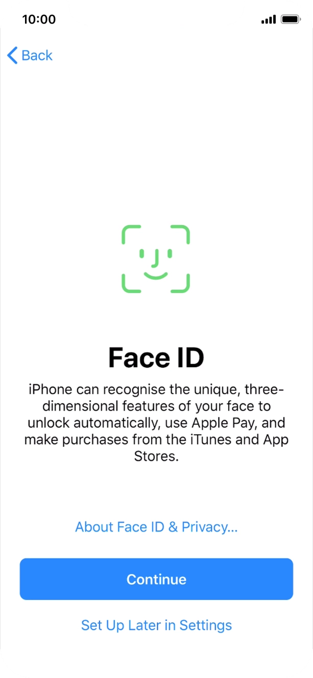 Follow the instructions on the screen to turn on use of Face ID or press Set Up Later in Settings.