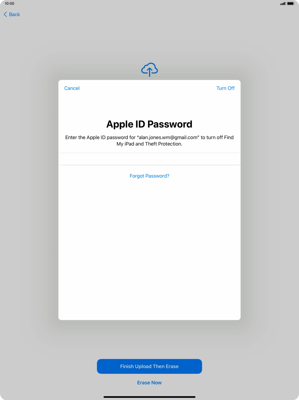 Key in the password for your Apple ID and press Turn Off. Wait a moment while the factory default settings are restored. Follow the instructions on the screen to set up your tablet and prepare it for use.