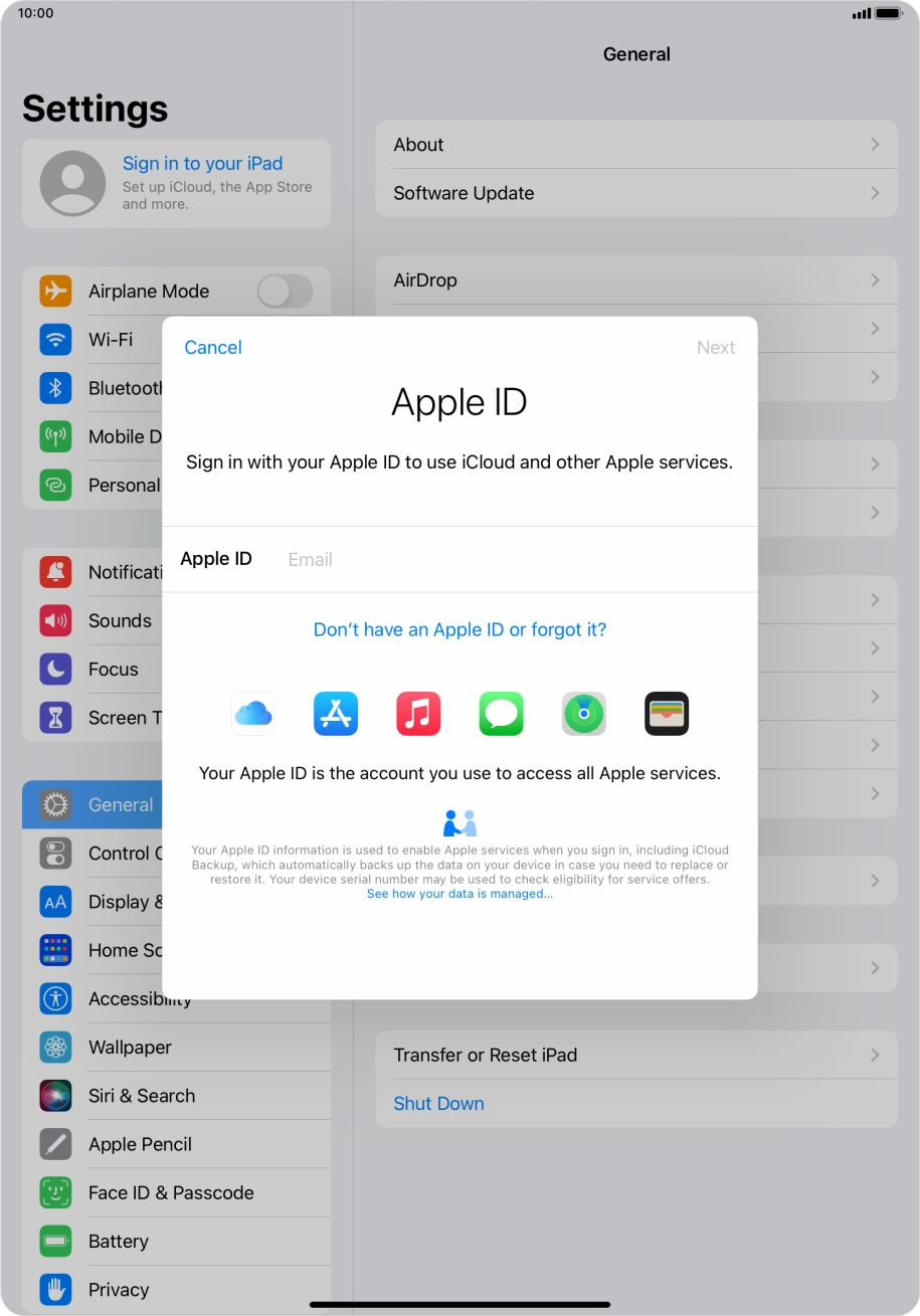 If you don't have an Apple ID, press Don't have an Apple ID or forgot it? and follow the instructions on the screen to create an Apple ID.