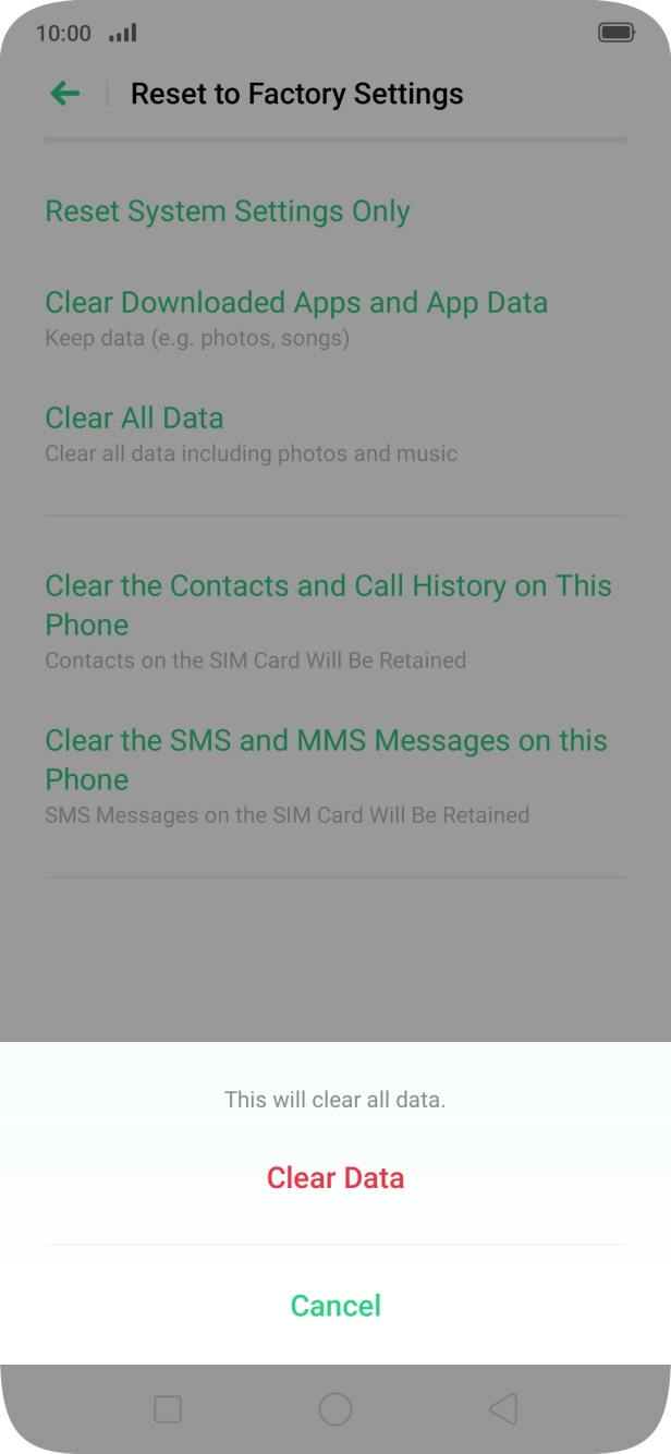 Press Clear Data. Wait a moment while the factory default settings are restored. Follow the instructions on the screen to set up your phone and prepare it for use. Press Clear Data. Wait a moment while the factory default settings are restored. Follow the instructions on the screen to set up your phone and prepare it for use.