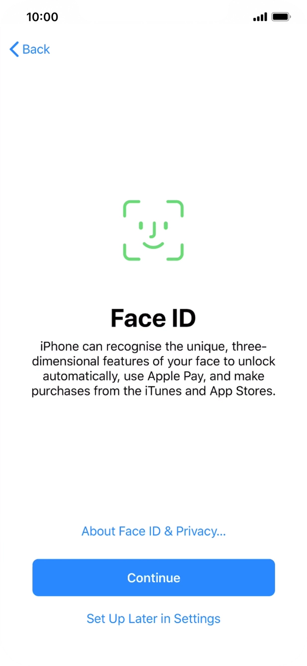 Follow the instructions on the screen to turn on use of Face ID or press Set Up Later in Settings. Follow the instructions on the screen to turn on use of Face ID or press Set Up Later in Settings.