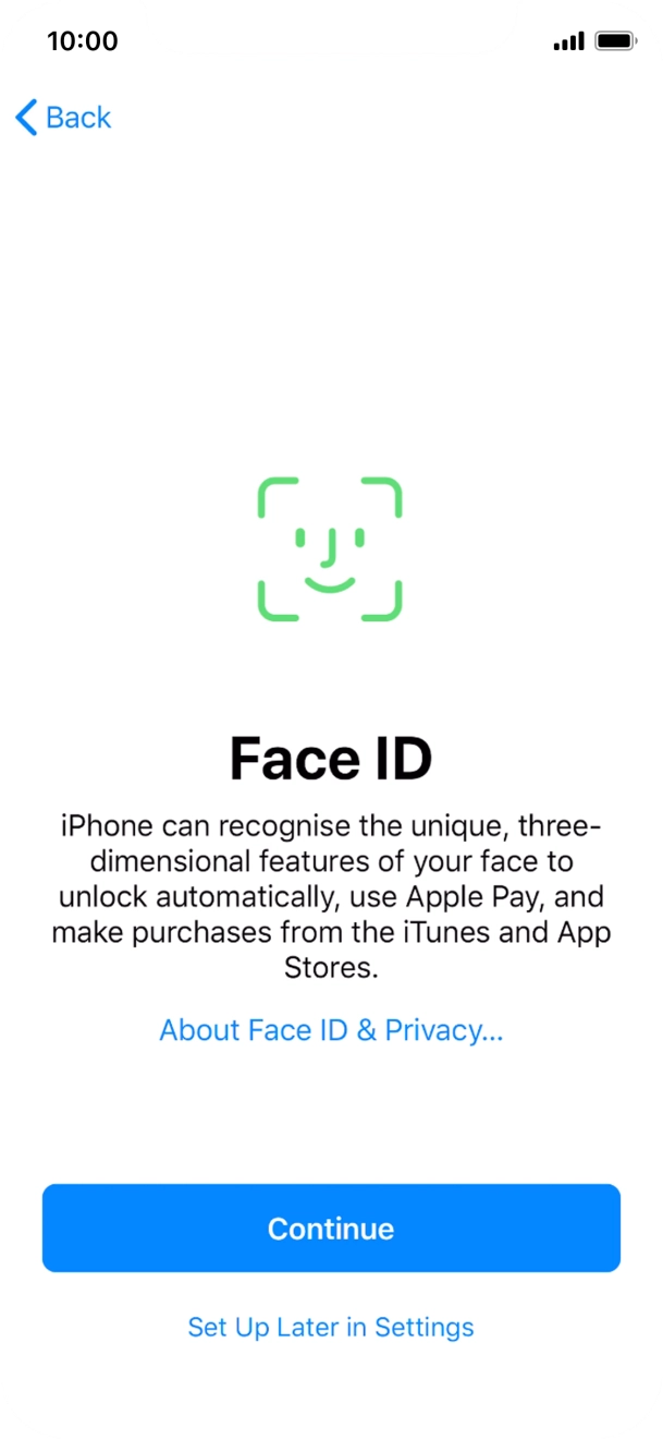 Follow the instructions on the screen to turn on use of Face ID or press Set Up Later in Settings.