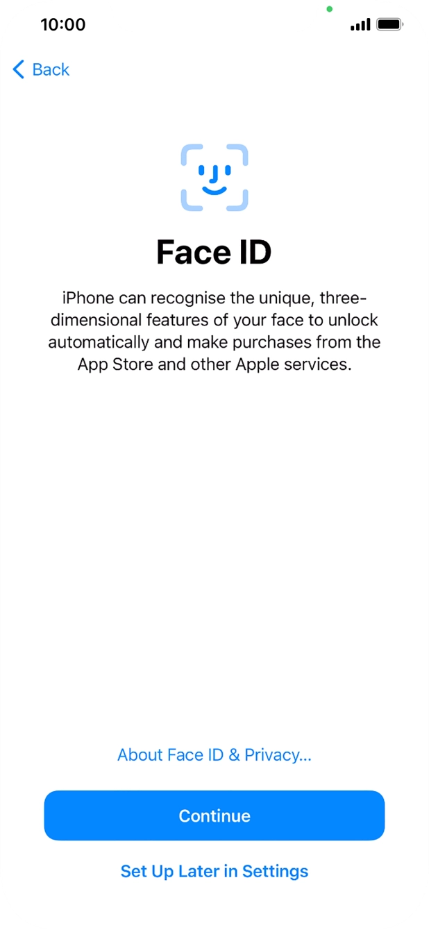 Follow the instructions on the screen to turn on use of Face ID or press Set Up Later in Settings. Follow the instructions on the screen to turn on use of Face ID or press Set Up Later in Settings.