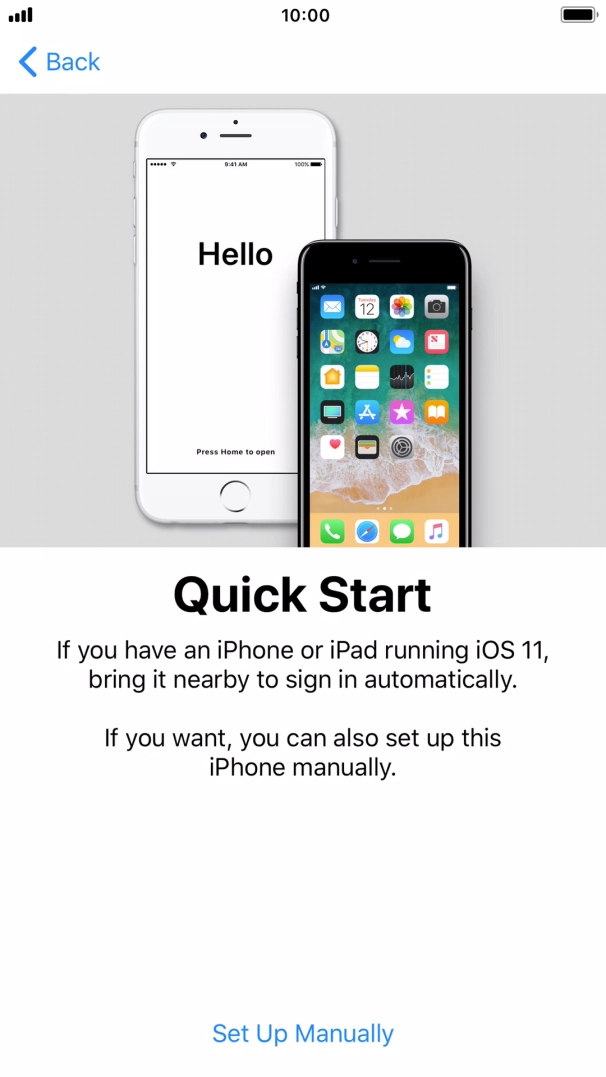 Follow the instructions on the screen to transfer content from another iOS 11 device or press Set Up Manually.