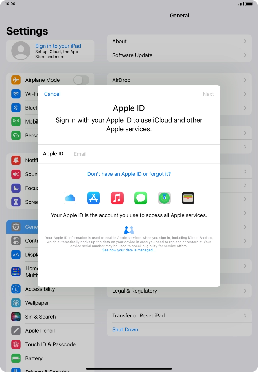 If you don't have an Apple ID, press Don't have an Apple ID or forgot it? and follow the instructions on the screen to create an Apple ID.