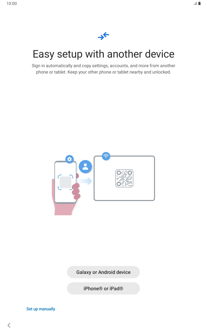 Press the required setting and follow the instructions on the screen to transfer the content from another device or press Set up manually.