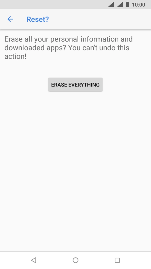 Press ERASE EVERYTHING. Wait a moment while the factory default settings are restored. Follow the instructions on the screen to set up your phone and prepare it for use. Press ERASE EVERYTHING. Wait a moment while the factory default settings are restored. Follow the instructions on the screen to set up your phone and prepare it for use.