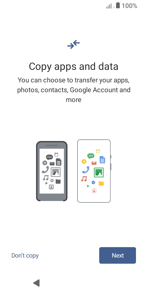 You can transfer the contents of another phone to your phone when it's activated for the first time and after a factory reset. When this screen is displayed, your phone is ready to transfer content from another phone.