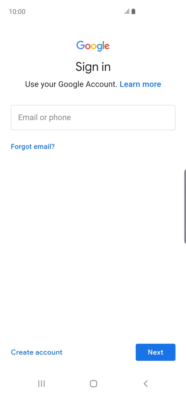 If you don't have a Google account, press Create account and follow the instructions on the screen to create an account. If you don't have a Google account, press Create account and follow the instructions on the screen to create an account.