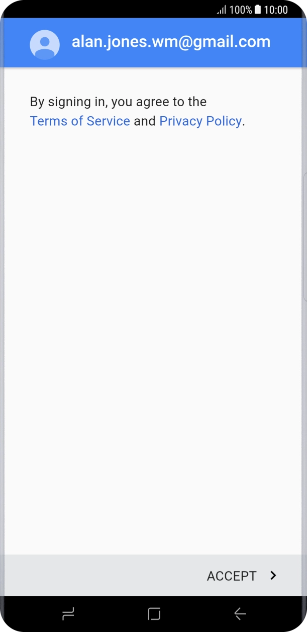 Press ACCEPT and follow the instructions on the screen to select settings for your Google account. Press ACCEPT and follow the instructions on the screen to select settings for your Google account.
