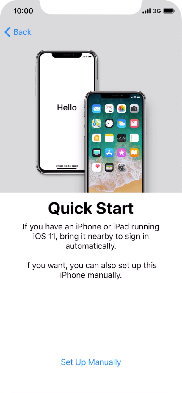 Follow the instructions on the screen to transfer content from another iOS 11 device or press Set Up Manually.