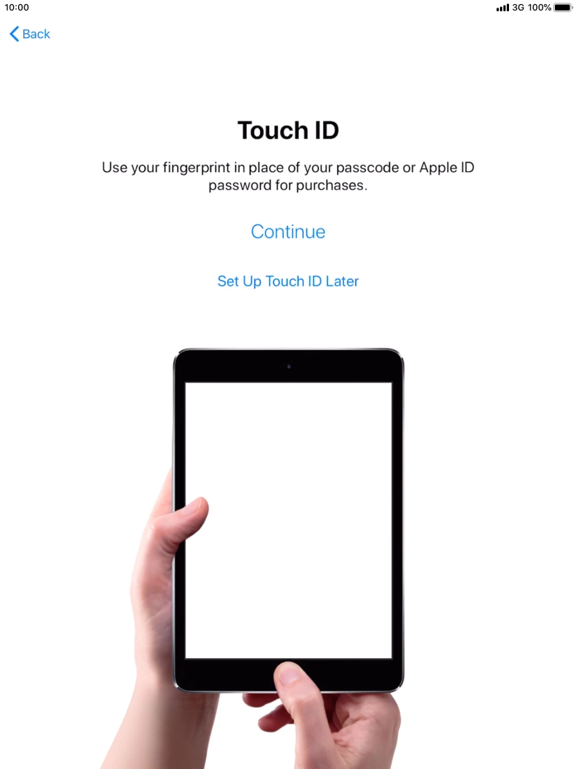 Follow the instructions on the screen to turn on use of Touch ID or press Set Up Touch ID Later. Follow the instructions on the screen to turn on use of Touch ID or press Set Up Touch ID Later.