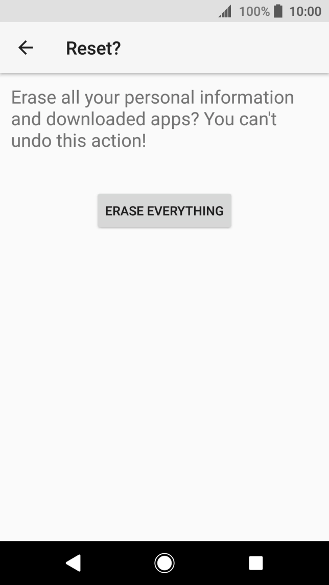 Press ERASE EVERYTHING. Wait a moment while the factory default settings are restored. Follow the instructions on the screen to set up your phone and prepare it for use. Press ERASE EVERYTHING. Wait a moment while the factory default settings are restored. Follow the instructions on the screen to set up your phone and prepare it for use.