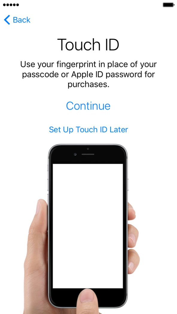 Follow the instructions on the screen to turn on use of Touch ID or press Set Up Touch ID Later.