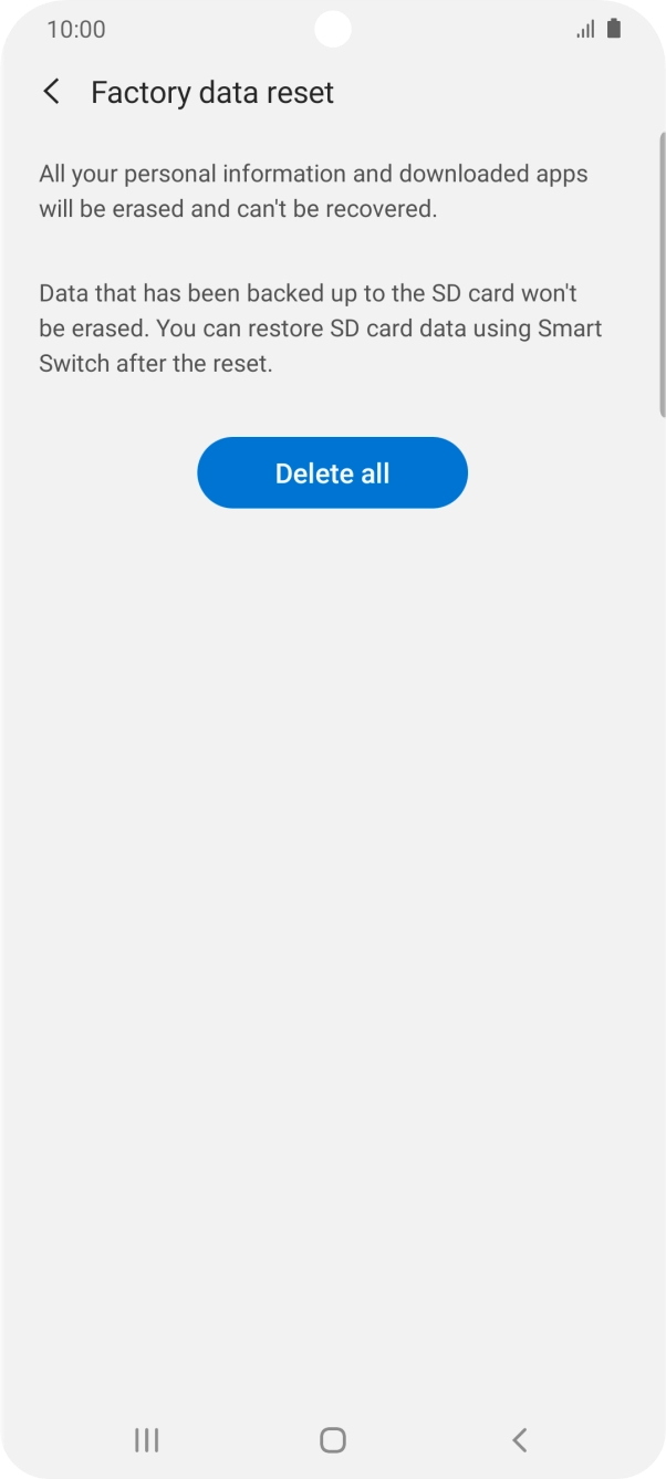 Press Delete all. Wait a moment while the factory default settings are restored. Follow the instructions on the screen to set up your phone and prepare it for use.