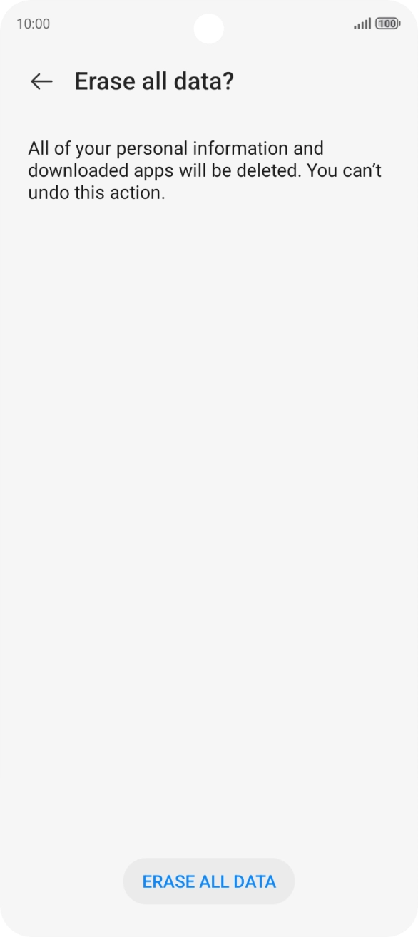 Press ERASE ALL DATA. Wait a moment while the factory default settings are restored. Follow the instructions on the screen to set up your phone and prepare it for use.